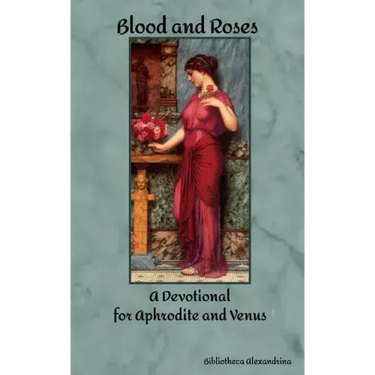 Blood and Roses: A Devotional for Aphrodite and Venus
