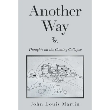 Another Way: Thoughts on the Coming Collapse