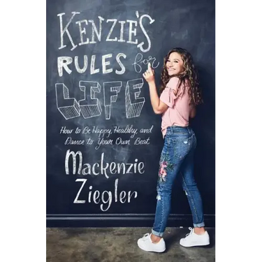 Kenzie's Rules for Life: How to Be Happy, Healthy, and Dance to Your Own Beat
