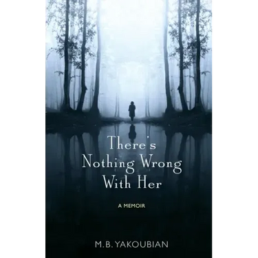 There's Nothing Wrong With Her: A Memoir