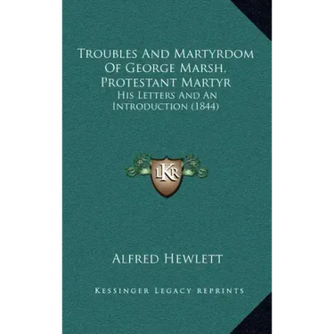 Troubles And Martyrdom Of George Marsh, Protestant Martyr: His Letters And An Introduction (1844)