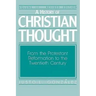A History of Christian Thought Volume III: From the Protestant Reformation to the Twentieth Century