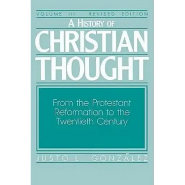 A History of Christian Thought Volume III: From the Protestant Reformation to the Twentieth Century