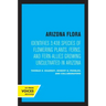 Arizona Flora: Identifies 3,438 Species of Flowering Plants, Ferns, and Fern-Allies Growing Uncultivated in Arizona