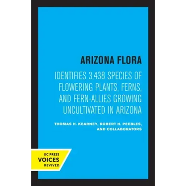 Arizona Flora: Identifies 3,438 Species of Flowering Plants, Ferns, and Fern-Allies Growing Uncultivated in Arizona