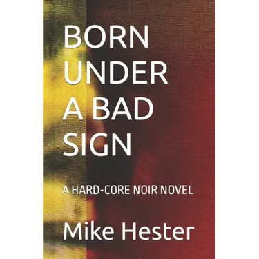 Born Under a Bad Sign: A Hard-Core Noir Novel