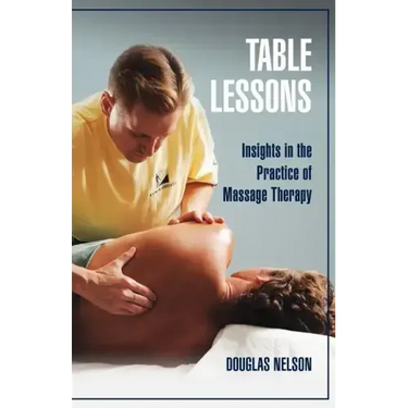 Table Lessons: Insights in the Practice of Massage Therapy