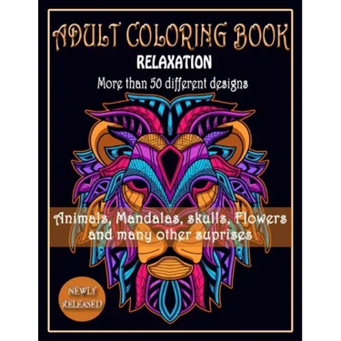 ADULT COLORING BOOK, Relaxation, More than 50 DIFFERENT DESIGNS, Animals, Mandalas, skulls, Flowers and many other suprises: New best of many coloring
