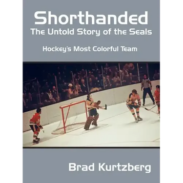 Shorthanded: The Untold Story of the Seals: Hockey's Most Colorful Team