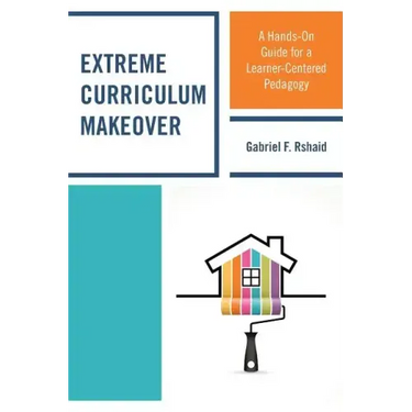 Extreme Curriculum Makeover: A Hands-On Guide for a Learner-Centered Pedagogy