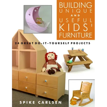 Building Unique and Useful Kids' Furniture: 24 Great Do-It-Yourself Projects