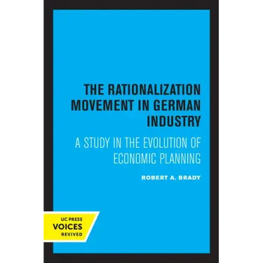 The Rationalization Movement in German Industry: A Study in the Evolution of Economic Planning
