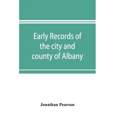 Early records of the city and county of Albany, and colony of Rensselaerswyck (1656-1675)