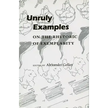 Unruly Examples: On the Rhetoric of Exemplarity