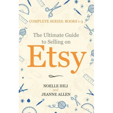 The Ultimate Guide to Selling on Etsy: How to Turn Your Etsy Shop Side Hustle into a Business