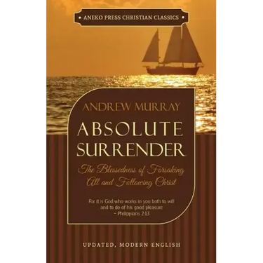 Absolute Surrender: The Blessedness of Forsaking All and Following Christ