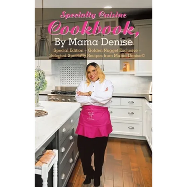 Specialty Cuisine Cookbook, by Mama Denise: Special Edition - Golden Nugget Exclusive - Selected Specialty Recipes from Mama Denise(c)