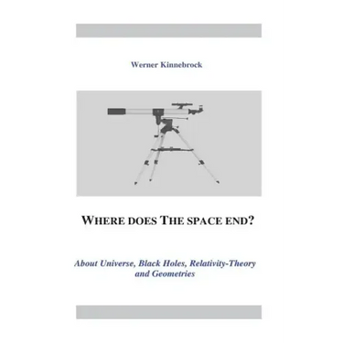 Where does the space end?: About Universe, Black Holes, Relativity Theory and Geometries
