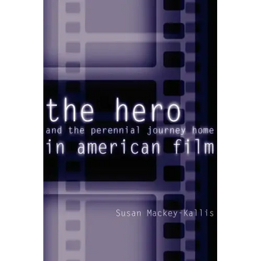 The Hero and the Perennial Journey Home in American Film