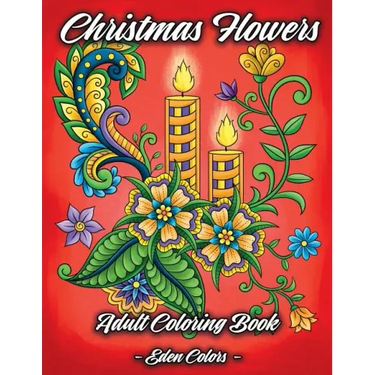 Christmas Flowers - Adult Coloring Book: Discover Beautiful Christmas Ornaments, Mandala-Like Flowers, Relaxing Winter Scenes & Floral Patterns