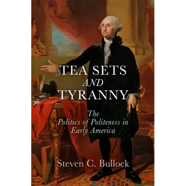 Tea Sets and Tyranny: The Politics of Politeness in Early America