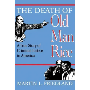 The Death of Old Man Rice: A True Story of Criminal Justice in America