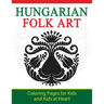 Hungarian Folk Art: Coloring Pages for Kids and Kids at Heart
