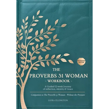 The Proverbs 31 Woman Without the Pressure - Workbook: A Companion Workbook to the 12-Week Study in Godly Confidence, Peace, and Purpose