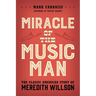 Miracle of the Music Man: The Classic American Story of Meredith Willson