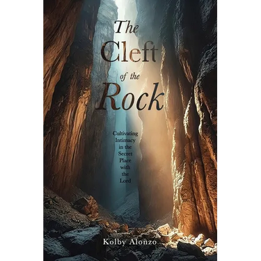 The Cleft of the Rock: Cultivating Intimacy in the Secret Place with the Lord