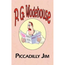 Piccadilly Jim - From the Manor Wodehouse Collection, a Selection from the Early Works of P. G. Wodehouse