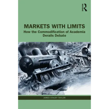 Markets with Limits: How the Commodification of Academia Derails Debate