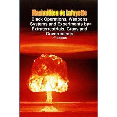 Black Operations, Weapons Systems and Experiments by Extraterrestrials, Grays and Governments