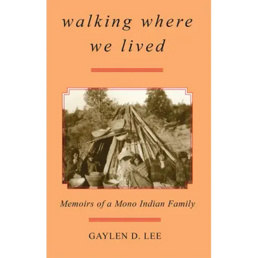 Walking Where We Lived: Memoirs of a Mono Indian Family