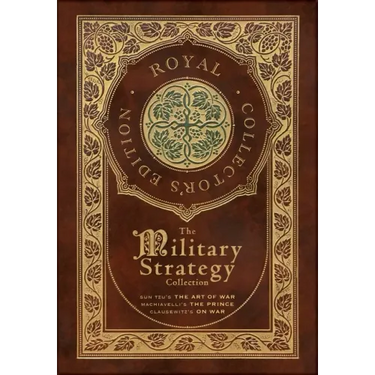 The Military Strategy Collection: Sun Tzu's "The Art of War," Machiavelli's "The Prince," and Clausewitz's "On War" (Royal Collector's Edition) (Case