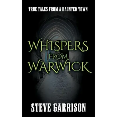 Whispers from Warwick: True Tales from a Haunted Town
