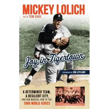 Joy in Tigertown: A Determined Team, a Resilient City, and Our Magical Run to the 1968 World Series