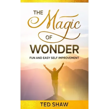 The Magic of Wonder: Fun and Easy Self Improvement