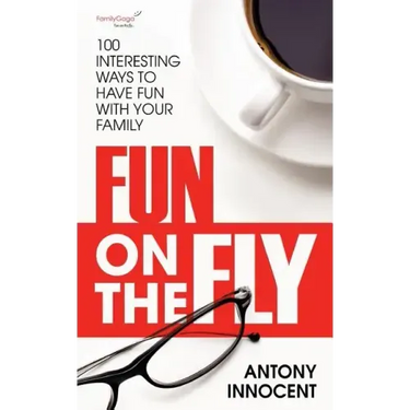 Fun on the Fly: 100 Interesting Ways to Have Fun with Your Family