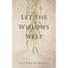 Let the Willows Weep