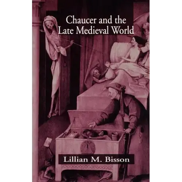 Chaucer and the Late Medieval World: The Poet and the Late Medieval World