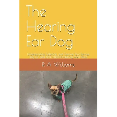 The Hearing Ear Dog: Understanding, Selecting, and Training Your Service Dog for Deaf and Hard-of-Hearing Alert Work