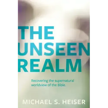 The Unseen Realm: Recovering the Supernatural Worldview of the Bible