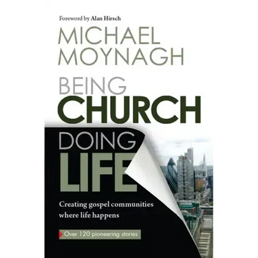 Being Church, Doing Life: Creating Gospel Communities Where Life Happens