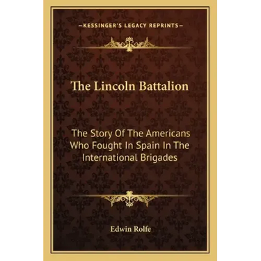 The Lincoln Battalion: The Story of the Americans Who Fought in Spain in the International Brigades