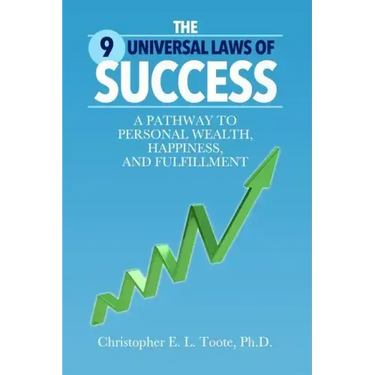 The 9 Universal Laws of Success: A Pathway to Personal Wealth, Happiness, and Fulfillment