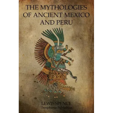 The Mythologies Of Ancient Mexico And Peru