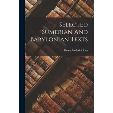Selected Sumerian And Babylonian Texts
