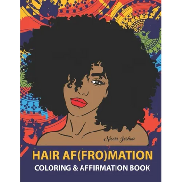 HAIR AF(FRO)Mation: Coloring and Affirmation Book: Hair Empowerment Quotes and Hairstyles For Women of Color: 30 Designs, Measures 8.5 x 1