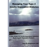 Managing Your Type 2 Insulin Dependent Diabetes: A user guide for insulin dependent diabetics by an insulin dependent diabetic